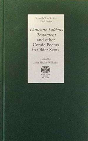 Duncane Laideus Testament and other Comic Poems in Older Scots de Janet Hadley Williams