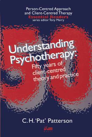 Understanding Psychotherapy: Fifty years of Client-centred Theory and Practice de C.H. 'Pat' Patterson