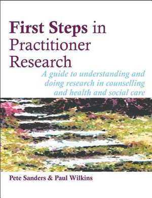 First Steps in Practitioner Research de Pete Sanders