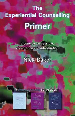 The Experiential Counselling Primer de Nick Baker