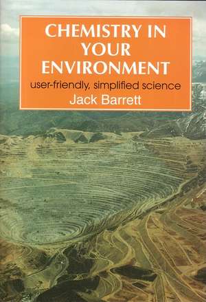 Chemistry in Your Environment: User-Friendly, Simplified Science de J. Barrett