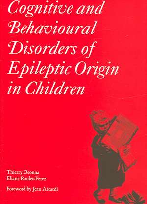 Cognitive and Behavioural Disorders of Epileptic Origin in Children de Thierry Deonna