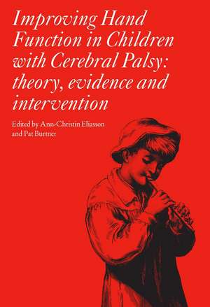 Improving Hand Function in Children with Cerebral Palsy – Theory, Evidence and Interventions Volume 178 de AC Eliasson