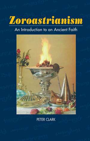 Zoroastrianism – An Introduction to an Ancient Faith de Peter Clark