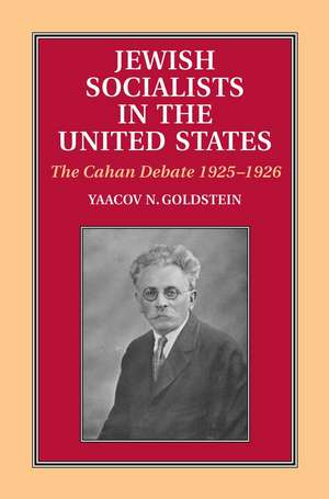 Jewish Socialists in the United States – The Cahan Debate, 1925–1926 de Yaacov N Goldstein