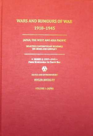 Wars and Rumours of War, 1918–1945: Japan, the W – Series 2: 1937–1945. From Manchuria to Tokyo Bay de Roger Buckley