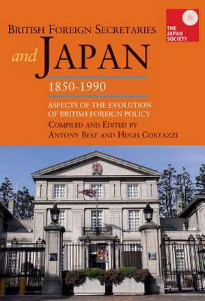 British Foreign Secretaries and Japan, 1850–1990 – Aspects of the Evolution of British Foreign Policy de Anthony Best