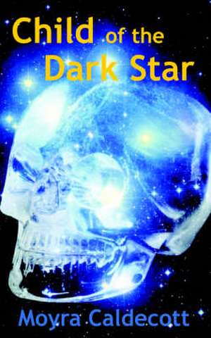 Child of the Dark Star de Moyra Caldecott