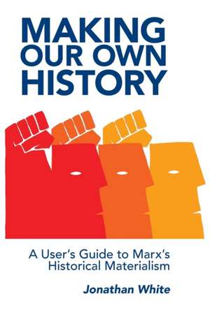 Making Our Own History de Jonathan White