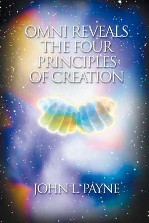 Omni Reveals the Four Principles of Creation de John L. Payne