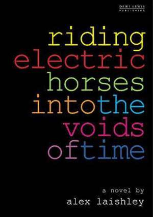 Riding Electric Horses Into The Voids Of Time de Alex Laishley