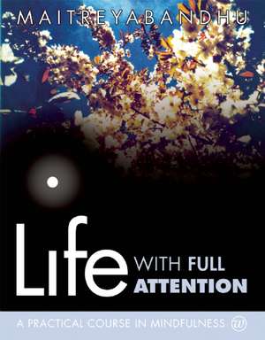 Life with Full Attention de Maitreyabandhu