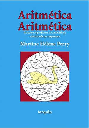 Aritmetica Aritmetica: Resuelve El Problema de Cada Dibujo Coloreando Tus Respuestas de Martine Perry