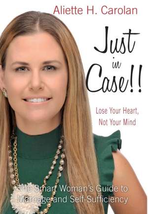 Just In Case!! Lose Your Heart, Not Your Mind de Aliette H. Carolan