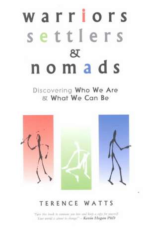 Warriors, Settlers & Nomads: Discovering Who We Are and What We Can Be de Terence Watts