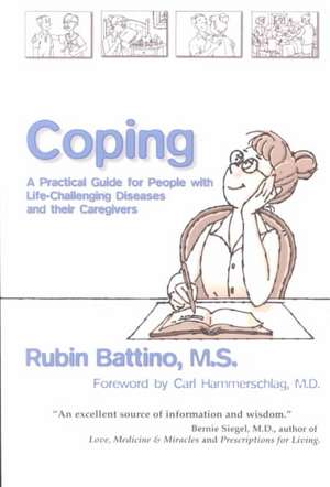 Coping: A Practical Guide for People with Life-Challenging Diseases and Their Caregivers de Rubin Battino