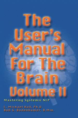 User's Manual for the Brain, Volume II: Mastering Systemic Nlp de L. Michael Hall