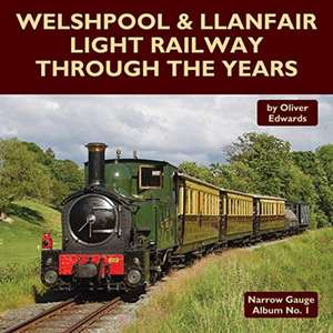 Welshpool & Llanfair Light Railway Through the Years de Oliver Edwards