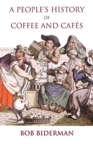 A People's History of Coffee and Cafes de Bob Biderman