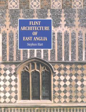 Flint Architecture of East Anglia de Stephen Hart