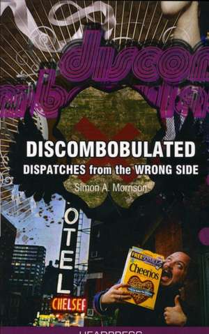 Discombobulated: Dispatches From the Wrong Side de Simon Morrison