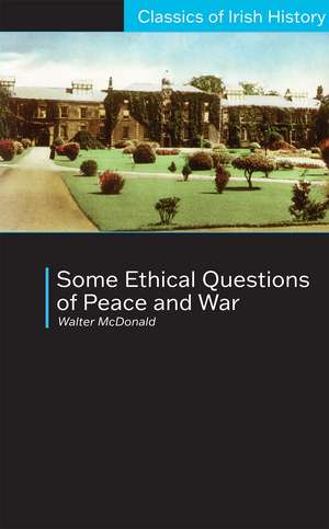 Some Ethical Questions of Peace and War: With Special Reference to Ireland: With Special Reference to Ireland de Walter McDonald