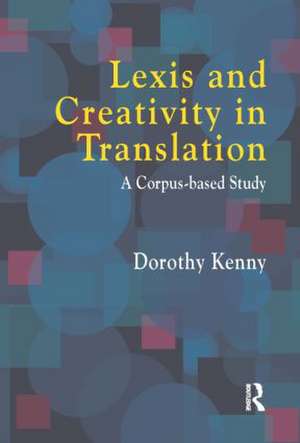 Lexis and Creativity in Translation: A Corpus Based Approach de Dorothy Kenny