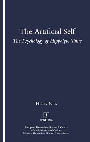 The Artificial Self: The Psychology of Hippolyte Taine de Hilary Nias