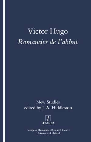 Victor Hugo, Romancier de l'Abime: New Studies on Hugo's Novels de James Hiddleston