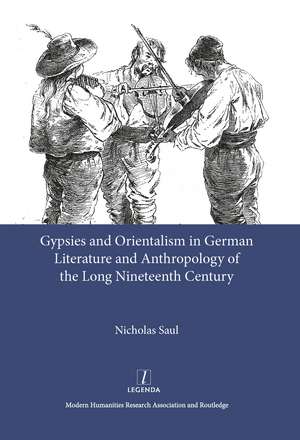 Gypsies and Orientalism in German Literature and Anthropology of the Long Nineteenth Century de Nicholas Saul