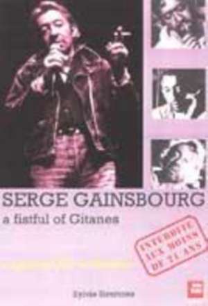 Serge Gainsbourg: A Fistful of Gitanes de Sylvie Simmons