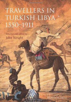 Travellers in Turkish Libya 1551-1911 de John Wright