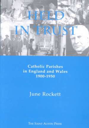 Held in Trust: Catholic Parishes in England and Wales 1900-1950 de June Rockett