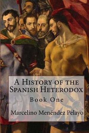 A History of the Spanish Heterodox: The Proceedings of the 1998 Fourth International Colloquium of Historical, Canonical