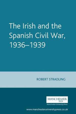 The Irish and the Spanish Civil War, 1936-39 de Robert Stradling