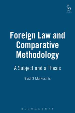 Foreign Law and Comparative Methodology: A Subject and a Thesis de Basil S Markesinis