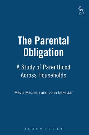 The Parental Obligation: A Study of Parenthood Across Households de Professor John Eekelaar