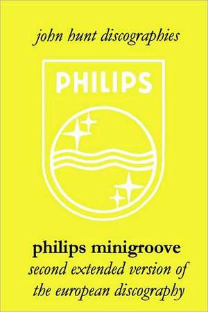 Philips Minigroove. Second Extended Version of the European Discography. [2008]. de John Hunt