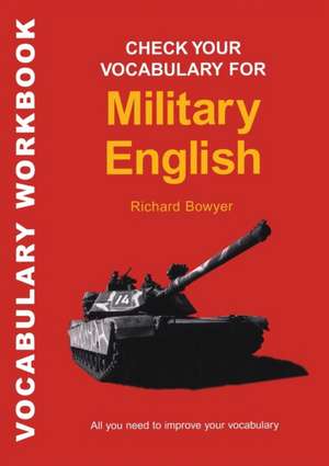 Check Your Vocabulary for Military English: A Workbook for Users de Richard Bowyer