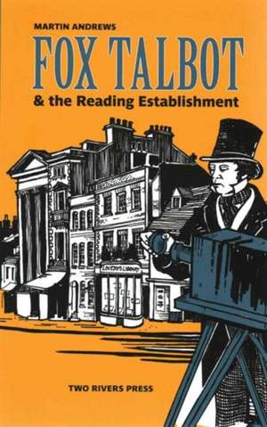 Fox Talbot & the Reading Establishment de Martin Andrews