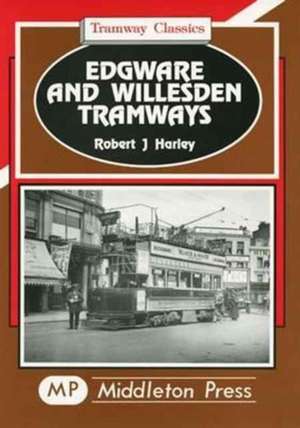 Edgware and Willesden Tramways de ROBERT J. HARLEY