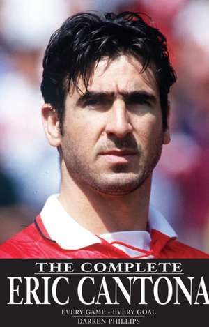 Phillips, D: Complete Eric Cantona de Darren Phillips