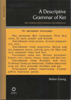 A Descriptive Grammar of Ket (Yenisei-Ostyak): Part 1: Introduction, Phonology and Morphology de Stefan Georg