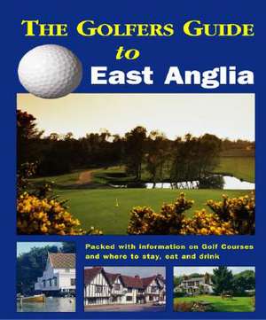 The Golfer's Guide to East Anglia de David Hamilton