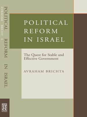 Political Reform in Israel – The Quest for Stable and Effective Government de Avraham Brichta