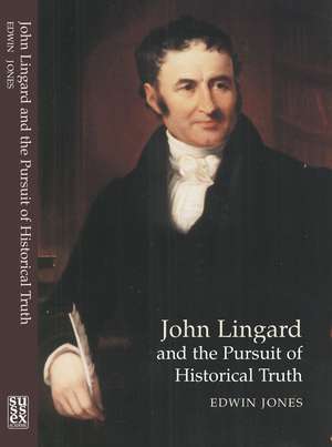 John Lingard and the Pursuit of Historical Truth de Edwin Jones