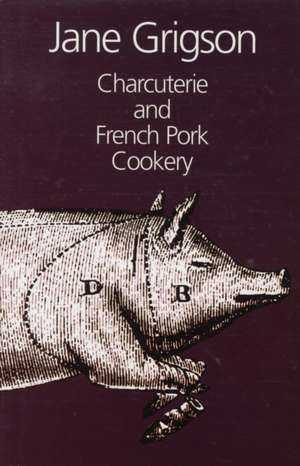 Charcuterie and French Pork Cookery de Jane Grigson