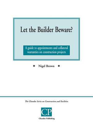 Let the Builder Beware? a Guide to Appointments and Collateral Warranties on Construction Projects de Nigel Brown