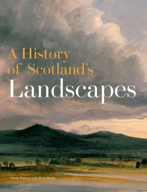 A History of Scotland's Landscapes de Fiona Watson