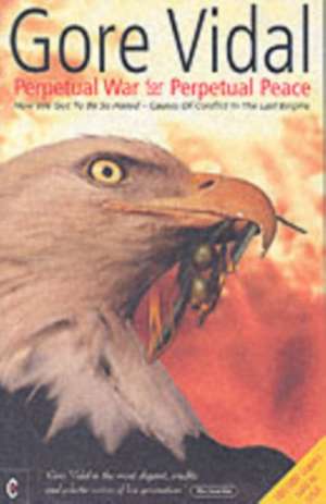 Perpetual War for Perpetual Peace de Gore Vidal